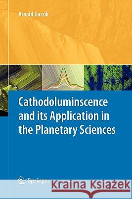 Cathodoluminescence and Its Application in the Planetary Sciences Gucsik, Arnold 9783642099571 Springer