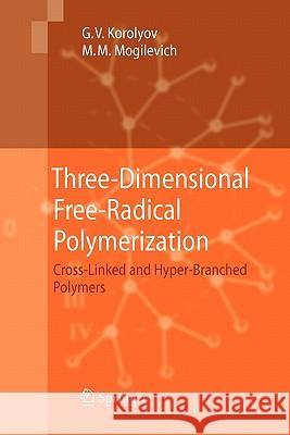 Three-Dimensional Free-Radical Polymerization: Cross-Linked and Hyper-Branched Polymers Korolyov, Gennady V. 9783642099588 Springer