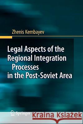 Legal Aspects of the Regional Integration Processes in the Post-Soviet Area Zhenis Kembayev 9783642099601 Springer