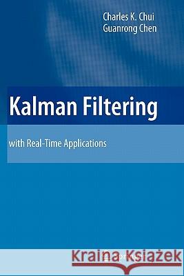 Kalman Filtering: with Real-Time Applications Charles K. Chui, Guanrong Chen 9783642099663