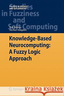 Knowledge-Based Neurocomputing: A Fuzzy Logic Approach Eyal Kolman, Michael Margaliot 9783642099854