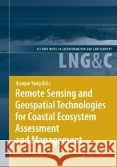 Remote Sensing and Geospatial Technologies for Coastal Ecosystem Assessment and Management Xiaojun Yang 9783642099939 Springer