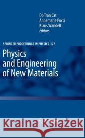 Physics and Engineering of New Materials Do Tran Cat, Annemarie Pucci, Klaus Rainer Wandelt 9783642099953