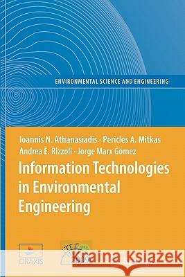 Information Technologies in Environmental Engineering: Proceedings of the 4th International Icsc Symposium Thessaloniki, Greece, May 28-29, 2009 Athanasiadis, Ioannis N. 9783642100017