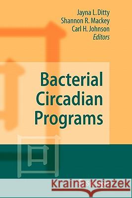 Bacterial Circadian Programs Jayna L. Ditty Shannon R. Mackey Carl H. Johnson 9783642100086 Springer