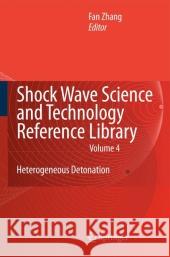 Shock Wave Science and Technology Reference Library, Vol.4: Heterogeneous Detonation Zhang, F. 9783642100109 Springer