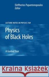 Physics of Black Holes: A Guided Tour Papantonopoulos, Eleftherios 9783642100123 Springer