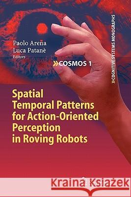 Spatial Temporal Patterns for Action-Oriented Perception in Roving Robots Springer 9783642100147