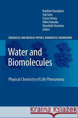 Water and Biomolecules: Physical Chemistry of Life Phenomena Kunihiro Kuwajima, Yuji Goto, Fumio Hirata, Masahide Terazima, Mikio Kataoka 9783642100222