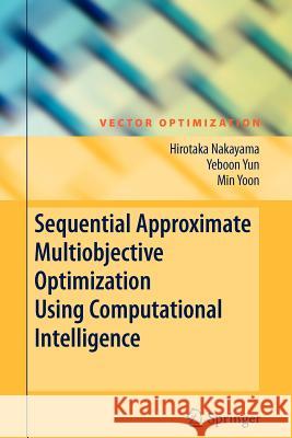 Sequential Approximate Multiobjective Optimization Using Computational Intelligence Hirotaka Nakayama Yeboon Yun Min Yoon 9783642100307 Springer