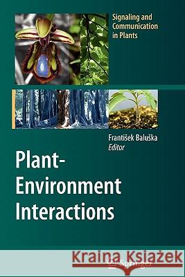 Plant-Environment Interactions: From Sensory Plant Biology to Active Plant Behavior Baluska, Frantisek 9783642100376