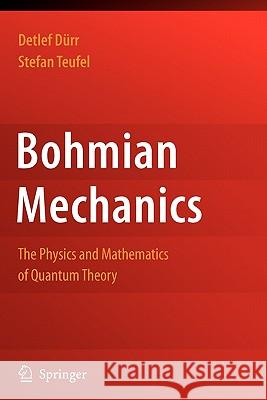 Bohmian Mechanics: The Physics and Mathematics of Quantum Theory Dürr, Detlef 9783642100406