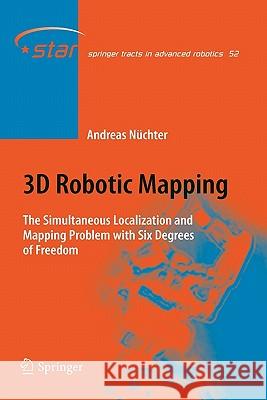 3D Robotic Mapping: The Simultaneous Localization and Mapping Problem with Six Degrees of Freedom Nüchter, Andreas 9783642100581