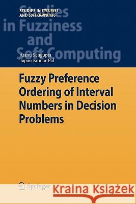 Fuzzy Preference Ordering of Interval Numbers in Decision Problems Atanu Sengupta, Tapan Kumar Pal 9783642100604