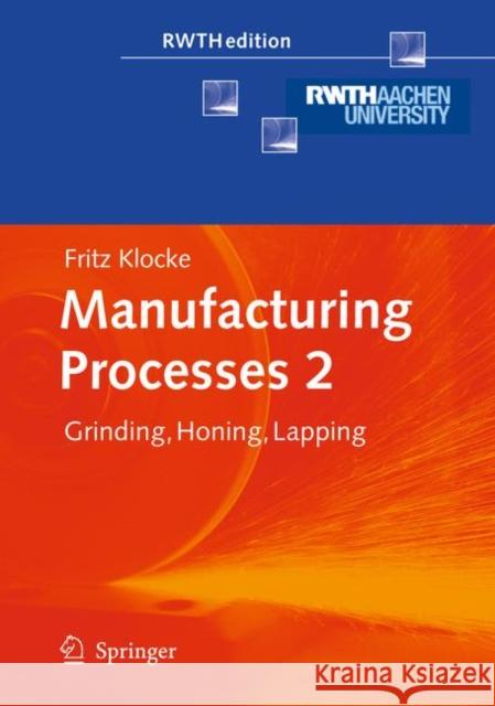 Manufacturing Processes 2: Grinding, Honing, Lapping Klocke, Fritz 9783642100765 Springer