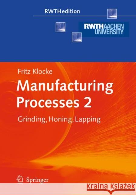 Manufacturing Processes 2: Grinding, Honing, Lapping Klocke, Fritz 9783642100765