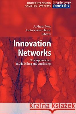 Innovation Networks: New Approaches in Modelling and Analyzing Pyka, Andreas 9783642100772