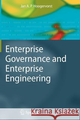 Enterprise Governance and Enterprise Engineering Jan A. P. Hoogervorst 9783642100796 Springer