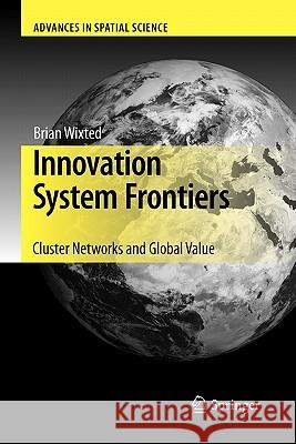 Innovation System Frontiers: Cluster Networks and Global Value Wixted, Brian 9783642100864 Springer