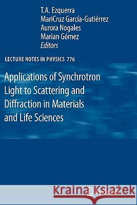 Applications of Synchrotron Light to Scattering and Diffraction in Materials and Life Sciences T. a. Ezquerra Mari Cruz Garcia-Gutierrez Aurora Nogales 9783642101106 Springer