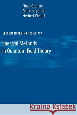 Spectral Methods in Quantum Field Theory Noah Graham, Markus Quandt, Herbert Weigel 9783642101168 Springer-Verlag Berlin and Heidelberg GmbH & 