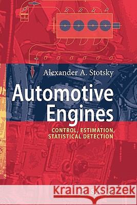 Automotive Engines: Control, Estimation, Statistical Detection Stotsky, Alexander A. 9783642101205 Springer