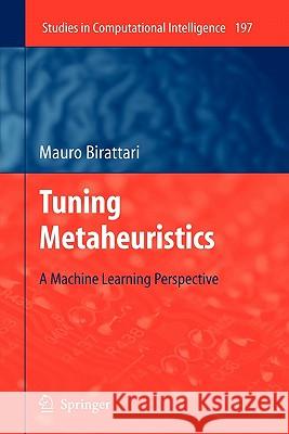 Tuning Metaheuristics: A Machine Learning Perspective Birattari, Mauro 9783642101496
