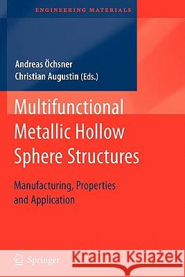 Multifunctional Metallic Hollow Sphere Structures: Manufacturing, Properties and Application Augustin, Christian 9783642101526