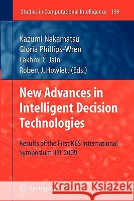 New Advances in Intelligent Decision Technologies: Results of the First Kes International Symposium Idt'09 Phillips-Wren, Gloria 9783642101601