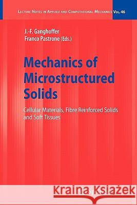 Mechanics of Microstructured Solids: Cellular Materials, Fibre Reinforced Solids and Soft Tissues Ganghoffer, J. -F 9783642101618 Springer