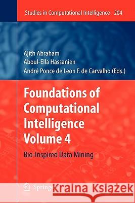 Foundations of Computational Intelligence: Volume 4: Bio-Inspired Data Mining Abraham, Ajith 9783642101663