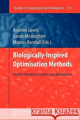 Biologically-Inspired Optimisation Methods: Parallel Algorithms, Systems and Applications Andrew Lewis, Sanaz Mostaghim, Marcus Randall 9783642101779