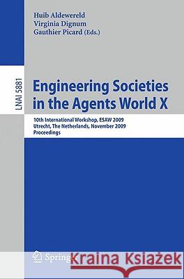 Engineering Societies in the Agents World X: 10th International Workshop, ESAW 2009, Utrecht, The Netherlands, November 18-20, 2009, Proceedings Huib Aldewereld, Virginia Dignum, Gauthier Picard 9783642102028