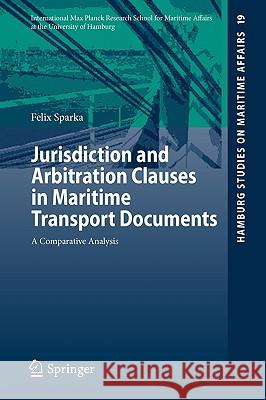 Jurisdiction and Arbitration Clauses in Maritime Transport Documents: A Comparative Analysis Felix Sparka 9783642102219 Springer-Verlag Berlin and Heidelberg GmbH & 