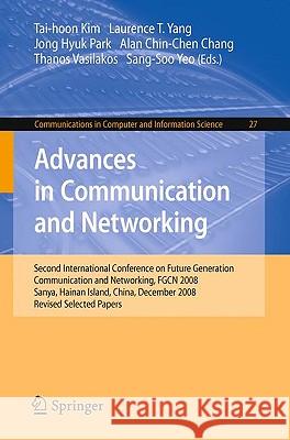 Advances in Communication and Networking: Second International Conference on Future Generation Communication and Networking, FGCN 2008, Sanya, Hainan Yang, Laurence Tianruo 9783642102356