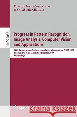 Progress in Pattern Recognition, Image Analysis, Computer Vision, and Applications: 14th Iberoamerican Conference on Pattern Recognition, Ciarp 2009, Bayro-Corrochano, Eduardo 9783642102677