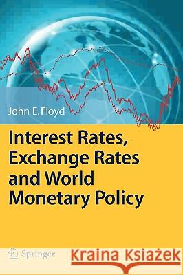 Interest Rates, Exchange Rates and World Monetary Policy John, Jr. Floyd 9783642102790