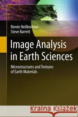 Image Analysis in Earth Sciences: Microstructures and Textures of Earth Materials Heilbronner, Renée 9783642103421 SPRINGER-VERLAG BERLIN AND HEIDELBERG GMBH & 