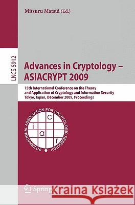 Advances in Cryptology - Asiacrypt 2009: 15th International Conference on the Theory and Application of Cryptology and Information Security, Tokyo, Ja Matsui, Mitsuri 9783642103650 Springer