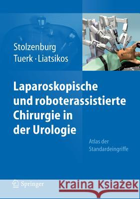 Laparoskopische und Roboterassistierte Chirurgie in der Urologie: Atlas der Standardeingriffe Jens-Uwe Stolzenburg 9783642103780