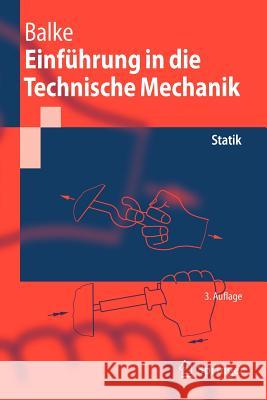 Einführung in Die Technische Mechanik: Statik Balke, Herbert 9783642103971 Springer, Berlin