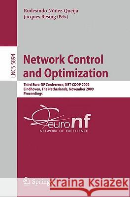 Network Control and Optimization: Third Euro-NF Conference, NET-COOP 2009 Eindhoven, The Netherlands, November 23-25, 2009 Proceedings Rudesindo Núñez-Queija, Jacques Resing 9783642104053 Springer-Verlag Berlin and Heidelberg GmbH & 