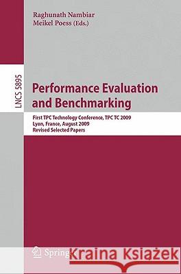 Performance Evaluation and Benchmarking: Transaction Processing Performance Council Technology Conference, Tpctc 2009, Lyon, France, August 24-28, 200 Nambiar, Raghunath 9783642104237 Springer