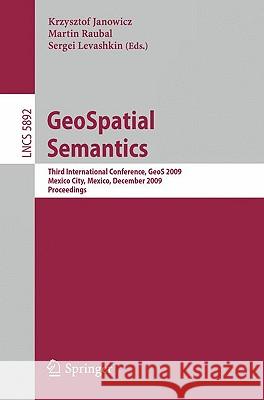Geospatial Semantics: Third International Conference, Geos 2009, Mexico City, Mexico, December 3-4, 2009, Proceedings Janowicz, Krzysztof 9783642104350