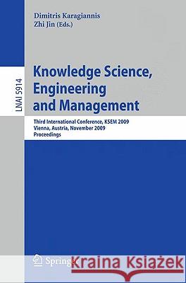 Knowledge Science, Engineering and Management: Third International Conference, KSEM 2009, Vienna, Austria, November 25-27, 2009, Proceedings Dimitris Karagiannis, Zhi Jin 9783642104879