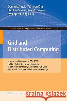 Grid and Distributed Computing: International Conference, Gdc 2009, Held as Part of the Future Generation Information Technology Conferences, Fgit 200 Slezak, Dominik 9783642105487
