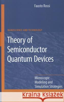 Theory of Semiconductor Quantum Devices: Microscopic Modeling and Simulation Strategies Rossi, Fausto 9783642105555