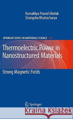 Thermoelectric Power in Nanostructured Materials: Strong Magnetic Fields Ghatak, Kamakhya Prasad 9783642105708