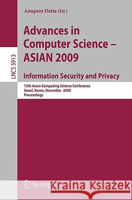 Advances in Computer Science, Information Security and Privacy: 13th Asian Computing Science Conference, Seoul, Korea, December 14-16, 2009, Proceedin Datta, Anupam 9783642106217 Springer