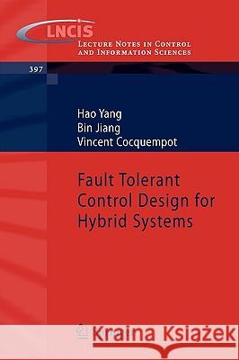 Fault Tolerant Control Design for Hybrid Systems Hao Yang Bin Jiang Vincent Cocquempot 9783642106804